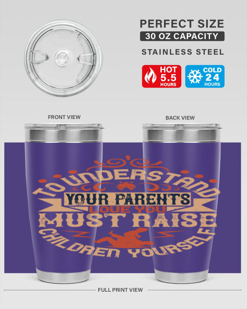 to understand your parents’ love you must raise children yourself 11#- Parents Day- Tumbler