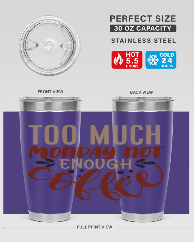 too much monday not enough coffee 198#- coffee- Tumbler