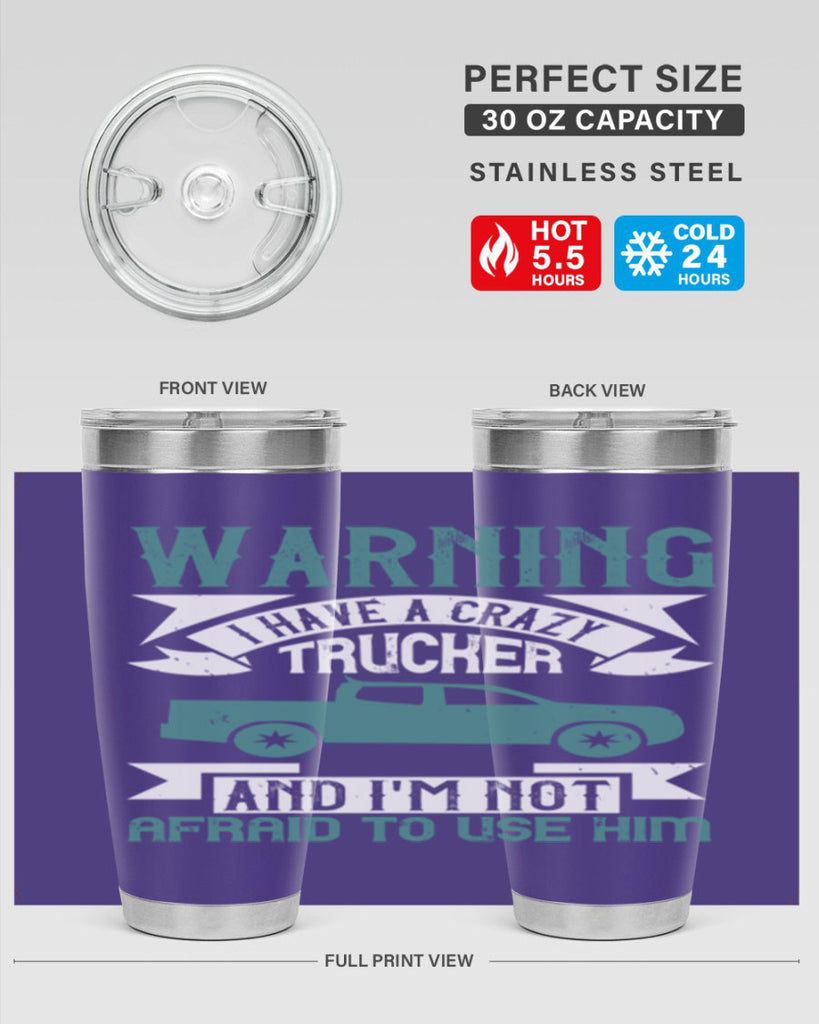 warning i have a crazy trucker and im not afraid to use him Style 9#- truck driver- tumbler