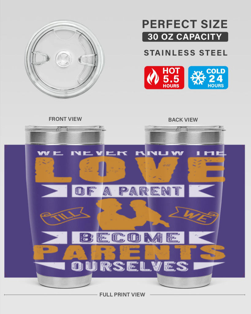 we never know the love of a parent till we become parents ourselves 149#- fathers day- Tumbler