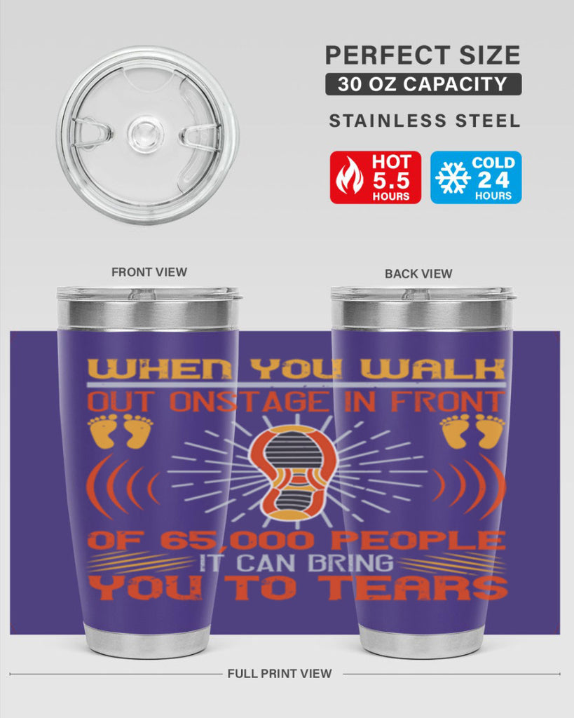 when you walk out onstage in front of people it can bring you to tears 7#- walking- Tumbler