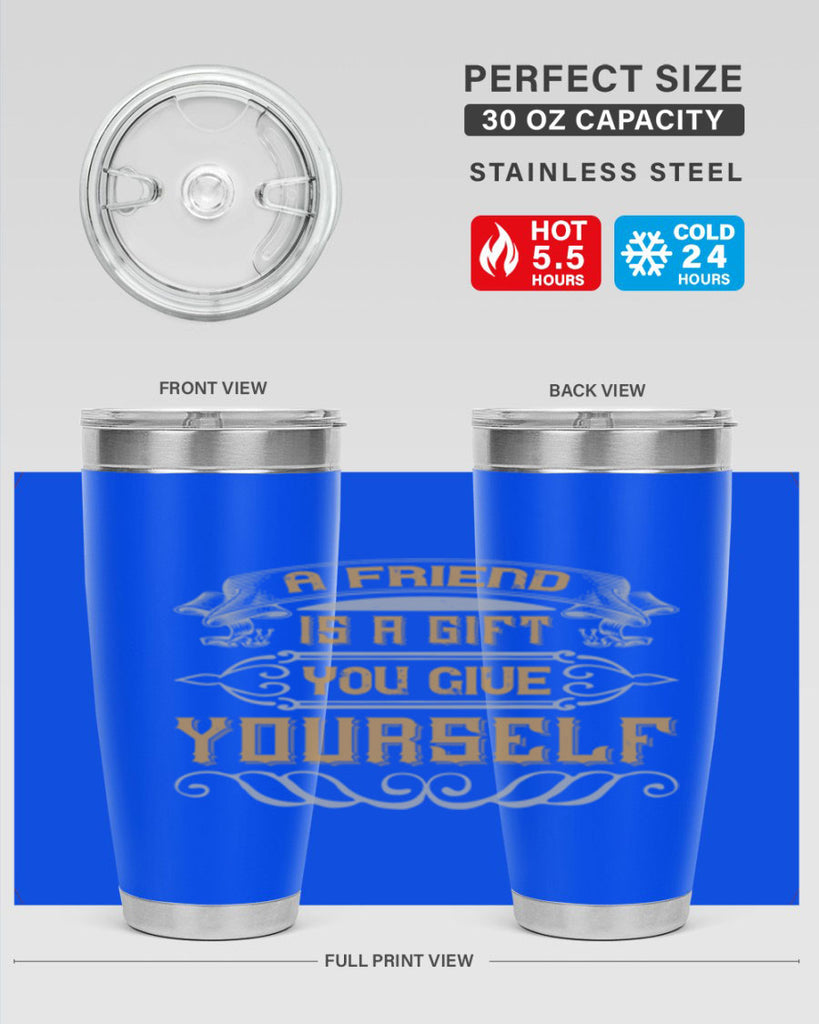 A friend is a gift you give yourself Style 91#- Best Friend- Tumbler