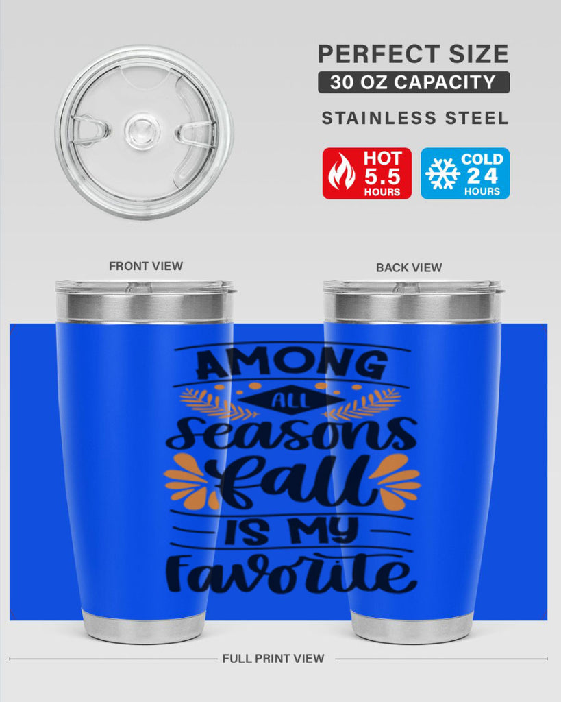 Among All Seasons Fall Is My Favorite 471#- fall- Tumbler