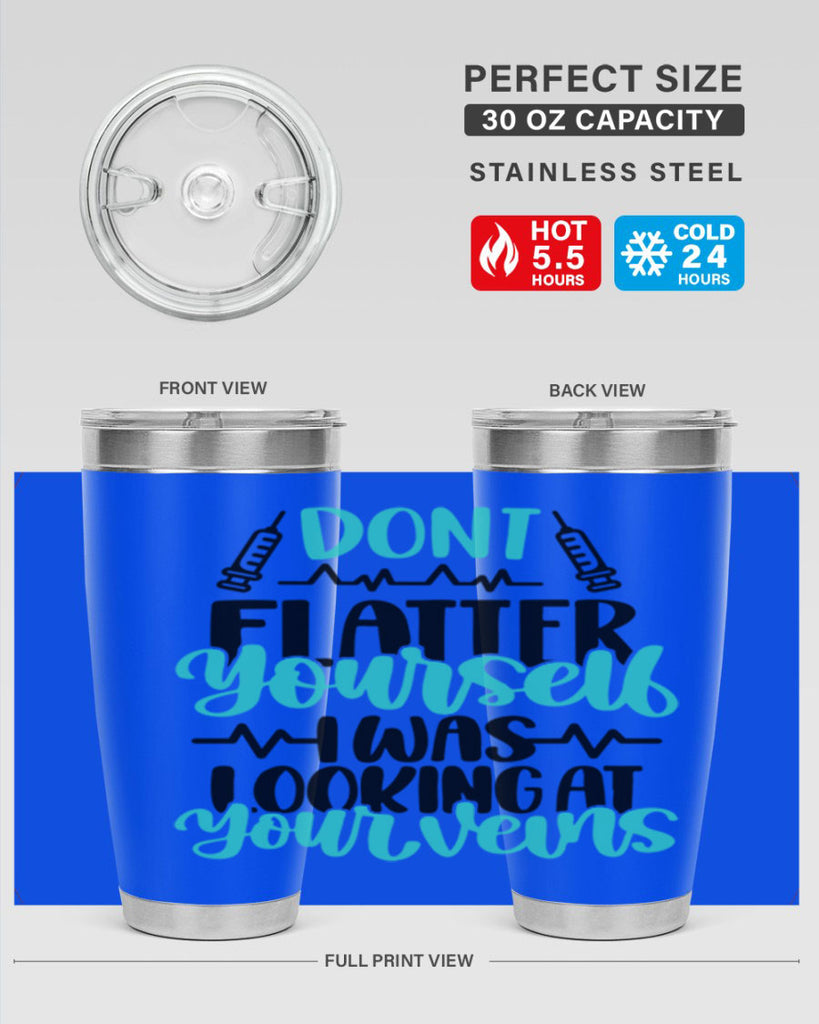 Dont Flatter Yourself I Was Looking At Your Veins Style Style 202#- nurse- tumbler