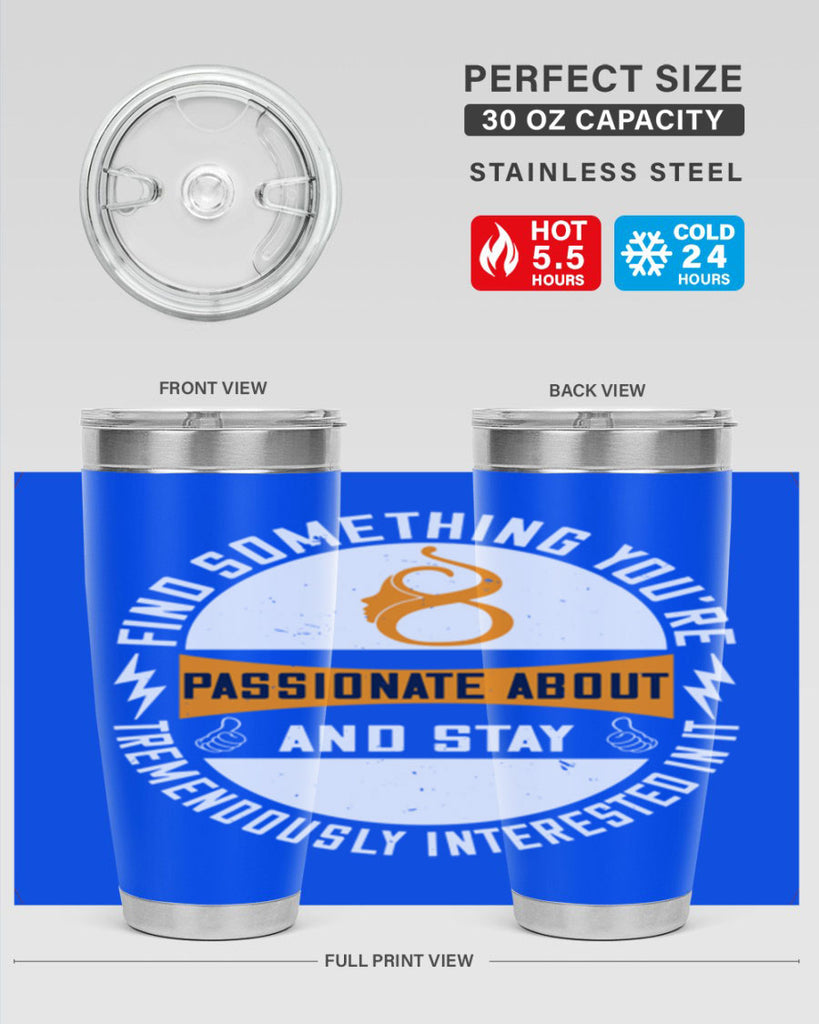 Find something you’re passionate about and stay tremendously interested in it Style 71#- womens day- Tumbler