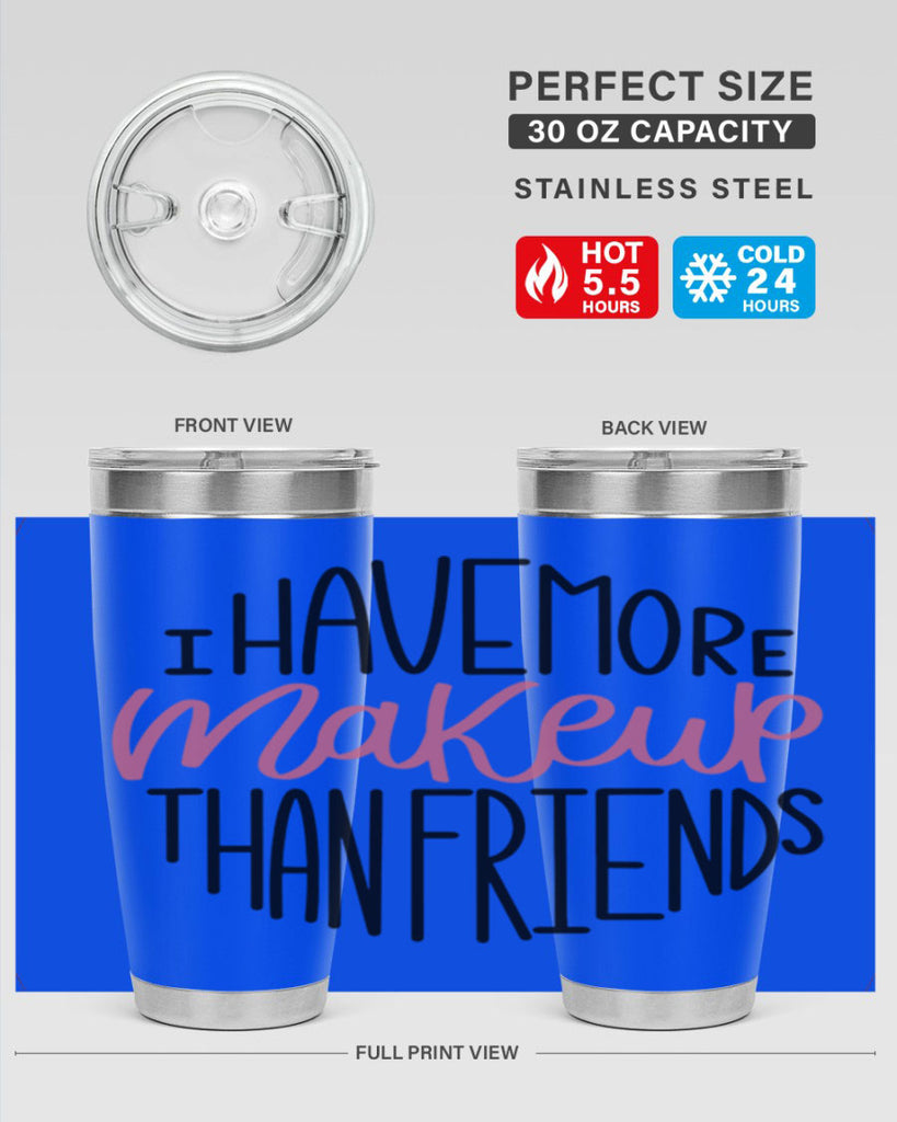 I Have More Makeup Than Friends Style 83#- make up- Tumbler