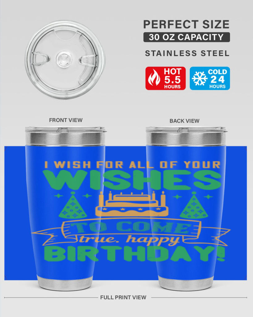 I wish for all of your wishes to come true Happy birthday Style 72#- birthday- tumbler