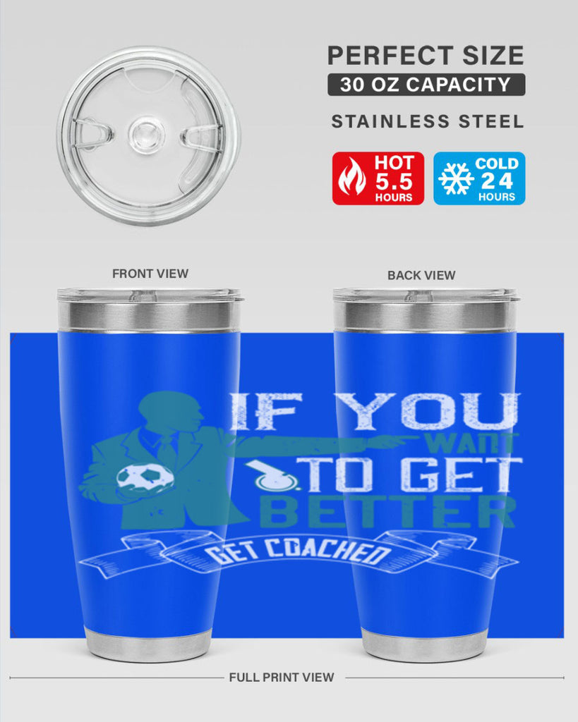 If you want to get better get coached Style 30#- coaching- tumbler