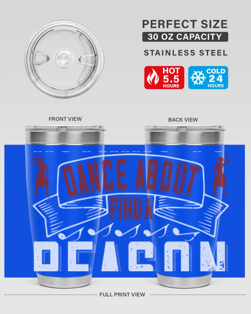 If you’ve got nothing to dance about find a reason to sing 20#- dance- Tumbler