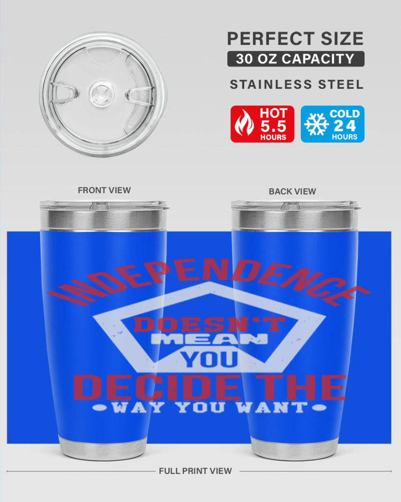 Independence doesnt mean you decide Style 22#- Fourt Of July- Tumbler