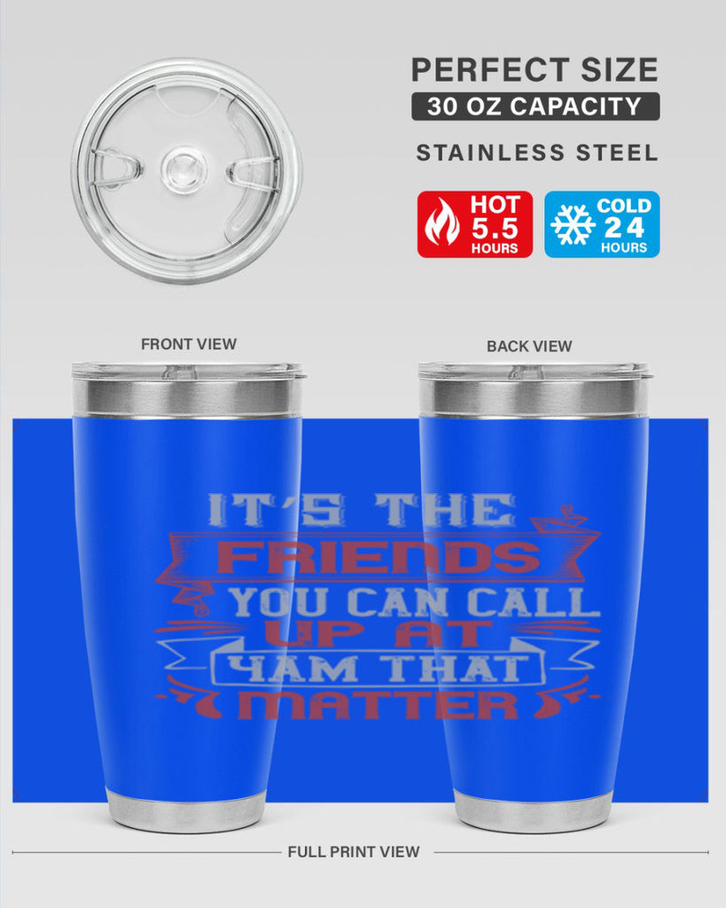 It’s the friends you can call up at am that matter Style 75#- Best Friend- Tumbler