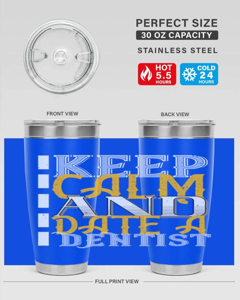 Keep calm and date a dentist Style 29#- dentist- tumbler