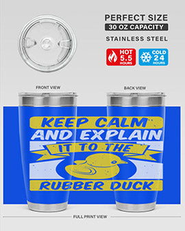 Keep calm and explain it to the rubber duck Style 31#- duck- Tumbler