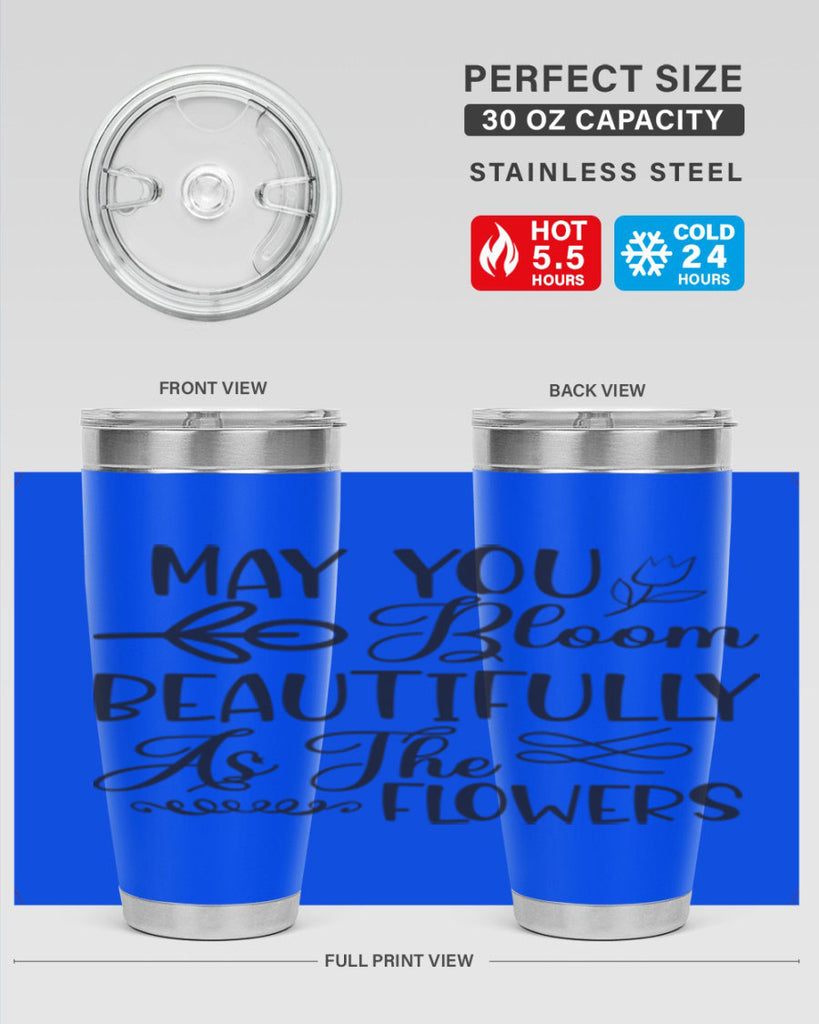 May you bloom beautifully as the flowers340#- spring- Tumbler