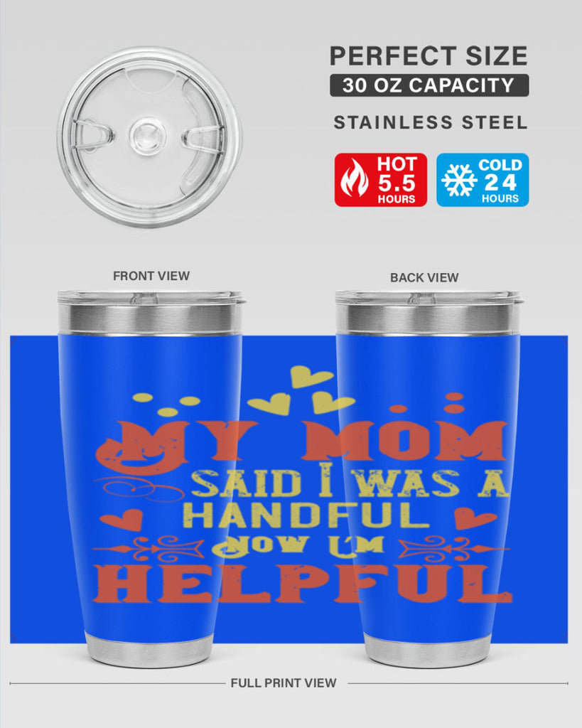 My mom said I was a handful Now I’m helpful Style 25#- baby- Tumbler