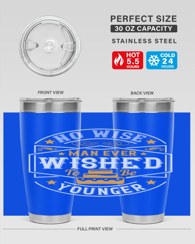 No wise man ever wished to be younger Style 40#- birthday- tumbler