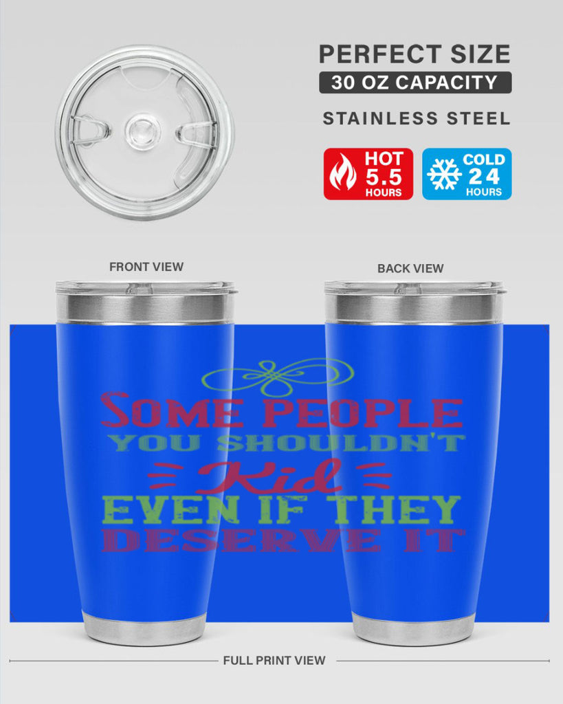 Some people you shouldnt kid even if they deserve it Style 19#- baby- Tumbler