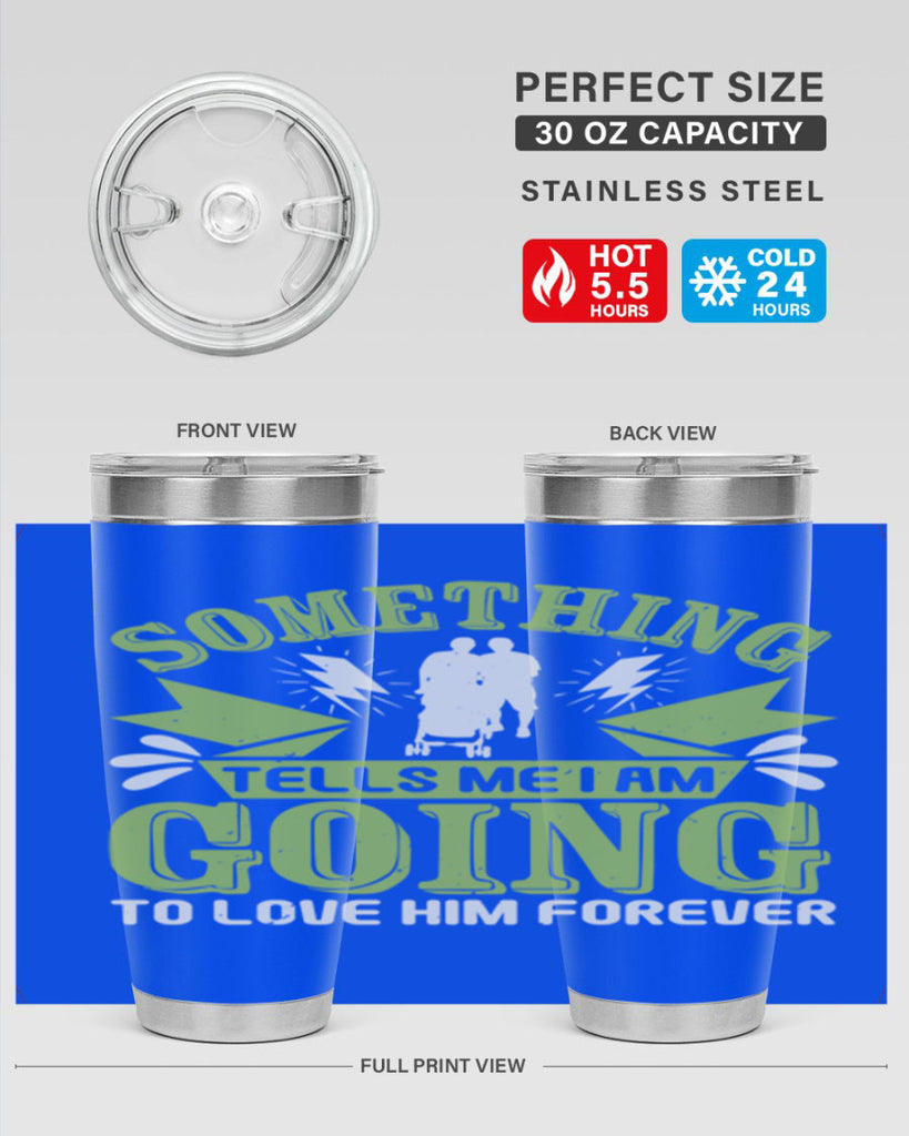 Something tells me I am going to love him forever Style 171#- baby- tumbler