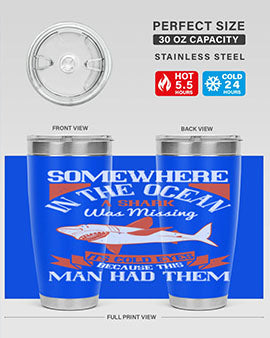 Somewhere in the ocean a shark was missing its cold eyes because this man had them Style 20#- shark  fish- Tumbler