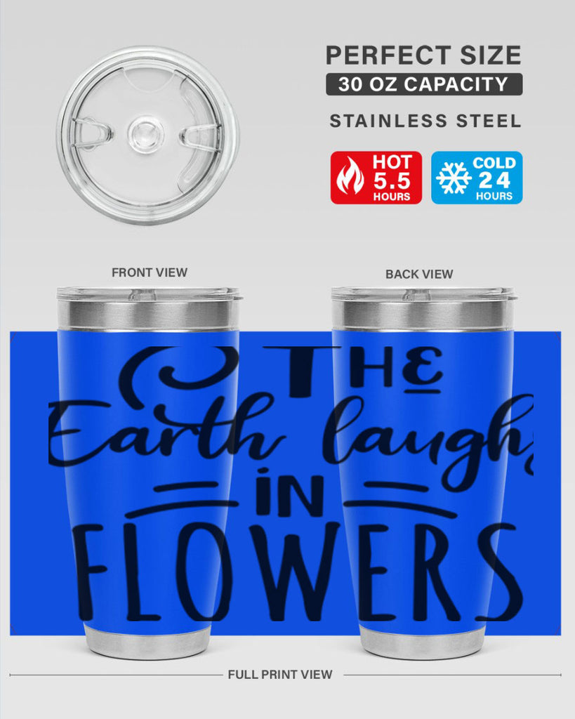 The EARTH LAUGHS in FLOWERS 546#- spring- Tumbler