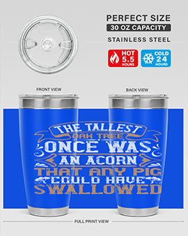 The tallest oak tree once was an acorn that any pig could have swallowed Style 19#- pig- Tumbler