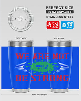 We are not be strong Style 12#- corona virus- Tumbler