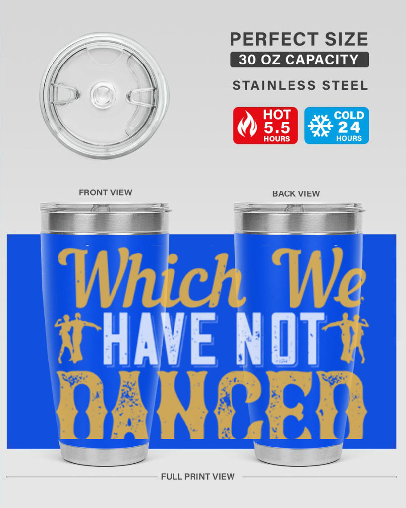 We should consider every day lost on which we have not danced at least once 42#- dance- Tumbler