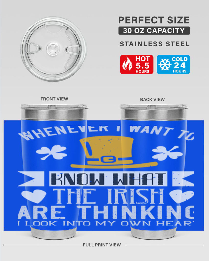 Whenever I want to know what the Irish are thinking I look into my own heart Style 5#- St Patricks Day- Tumbler