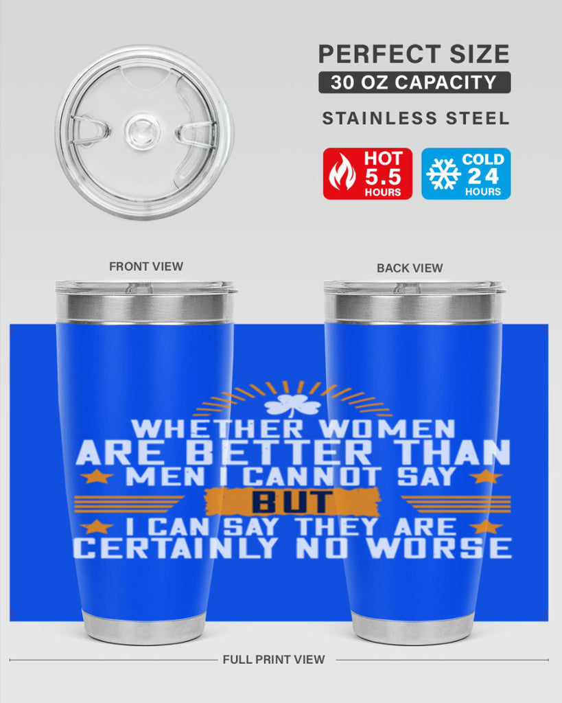Whether women are better than men I cannot say – but I can say they are certainly no worse Style 19#- womens day- Tumbler