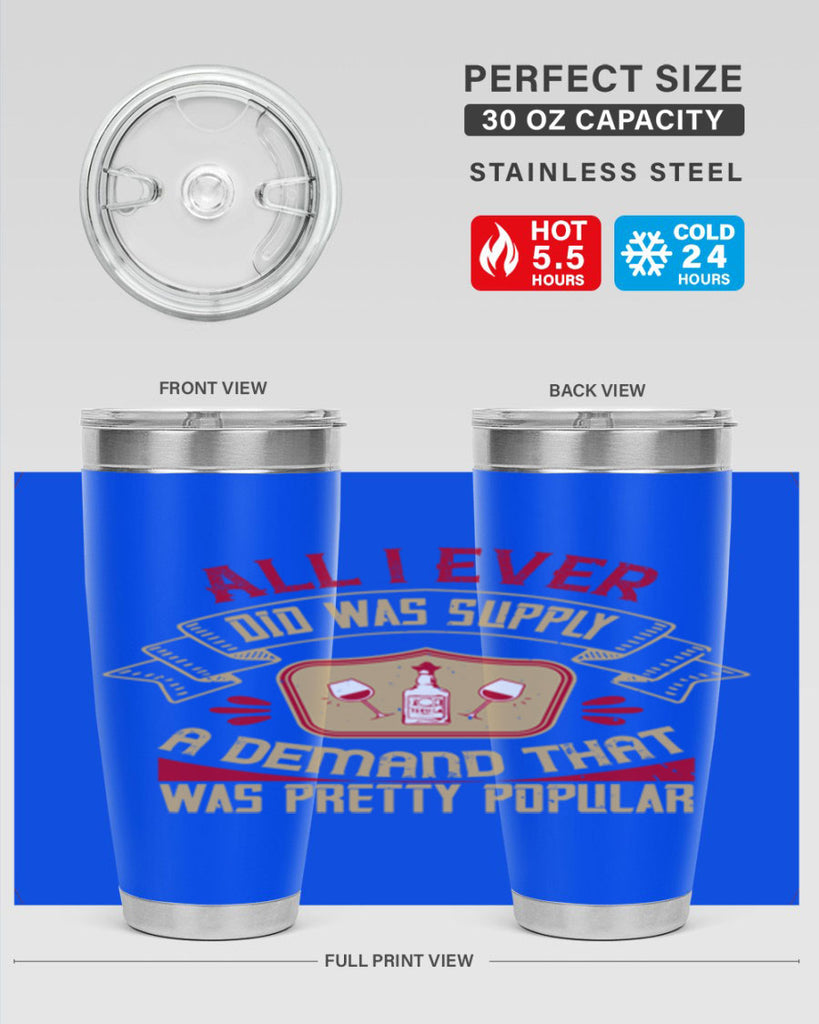 all i ever did was supply a demand that was pretty popular 45#- drinking- Tumbler