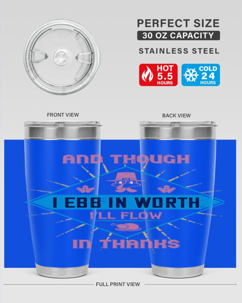 and though i ebb in worth i’ll flow in thanks 49#- thanksgiving- Tumbler