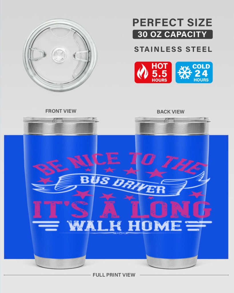be nice to the bus driver it’s a long walk homee Style 45#- bus driver- tumbler