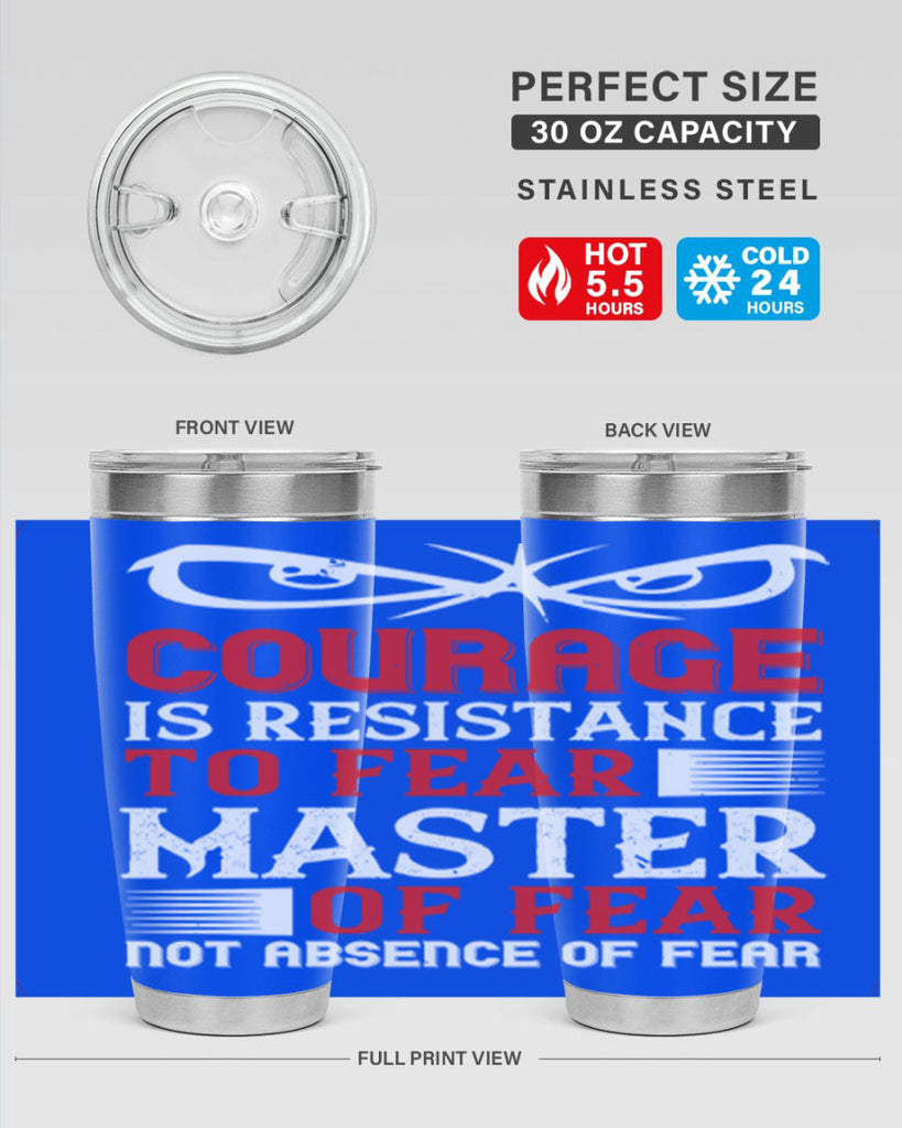 courage is resistance to fear mastery of fear—not absence of fear 64#- Veterns Day- Tumbler