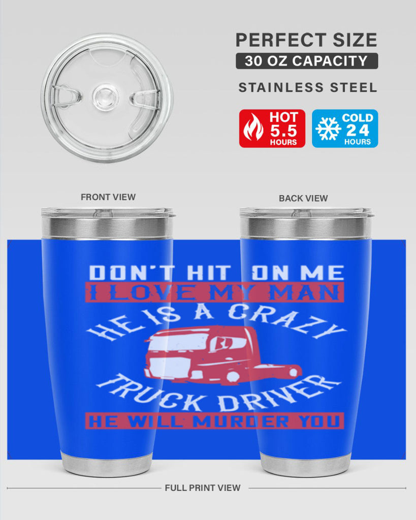 don’t hit on me i love my he is a crazy truck driver he will murder you Style 4#- truck driver- tumbler