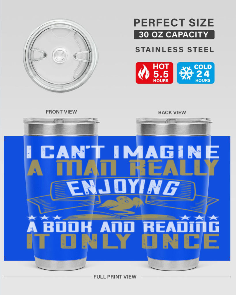 i can’t imagine a man really enjoying a book and reading it only once 69#- reading- Tumbler