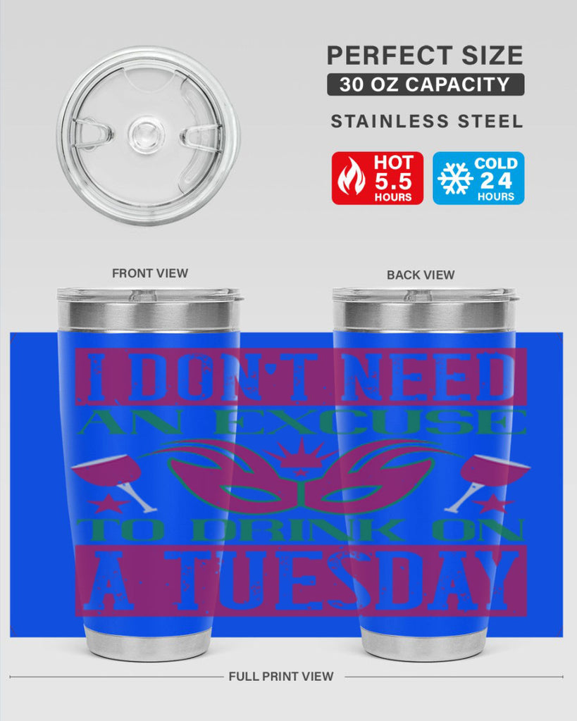 i dont need an excuse to drink on a tuesday 68#- mardi gras- Tumbler