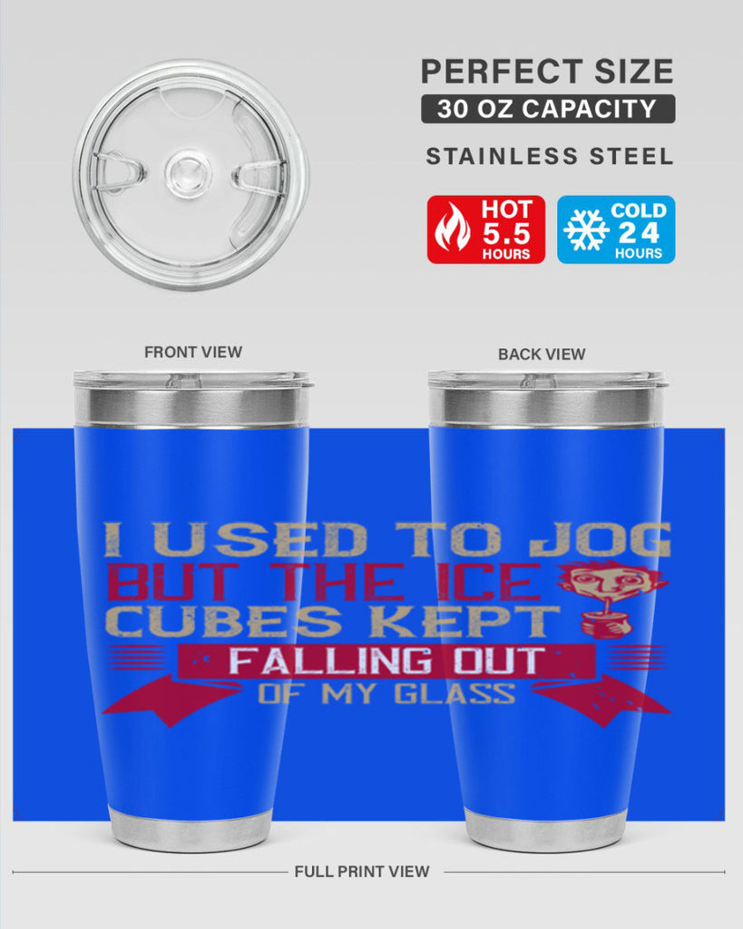 i used to jog but the ice cubes kept falling out of my glass 42#- drinking- Tumbler