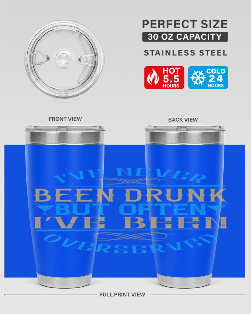 i’ve never been drunk but often i’ve been overserved 35#- drinking- Tumbler
