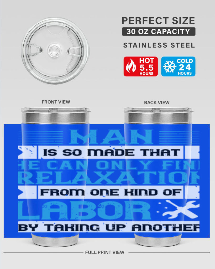 man is so made that he can only find relaxation from one kind of labor by taking up another 25#- labor day- Tumbler