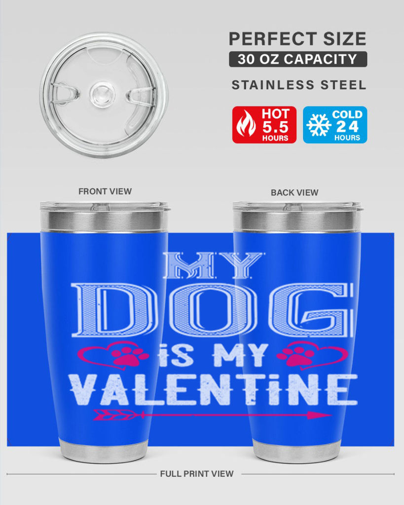 my dog is my valentine 38#- valentines day- Tumbler