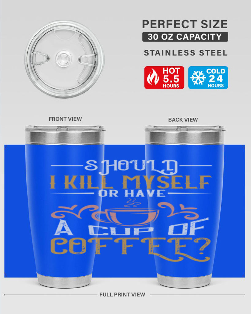 should i kill myself or have a cup of coffee 234#- coffee- Tumbler