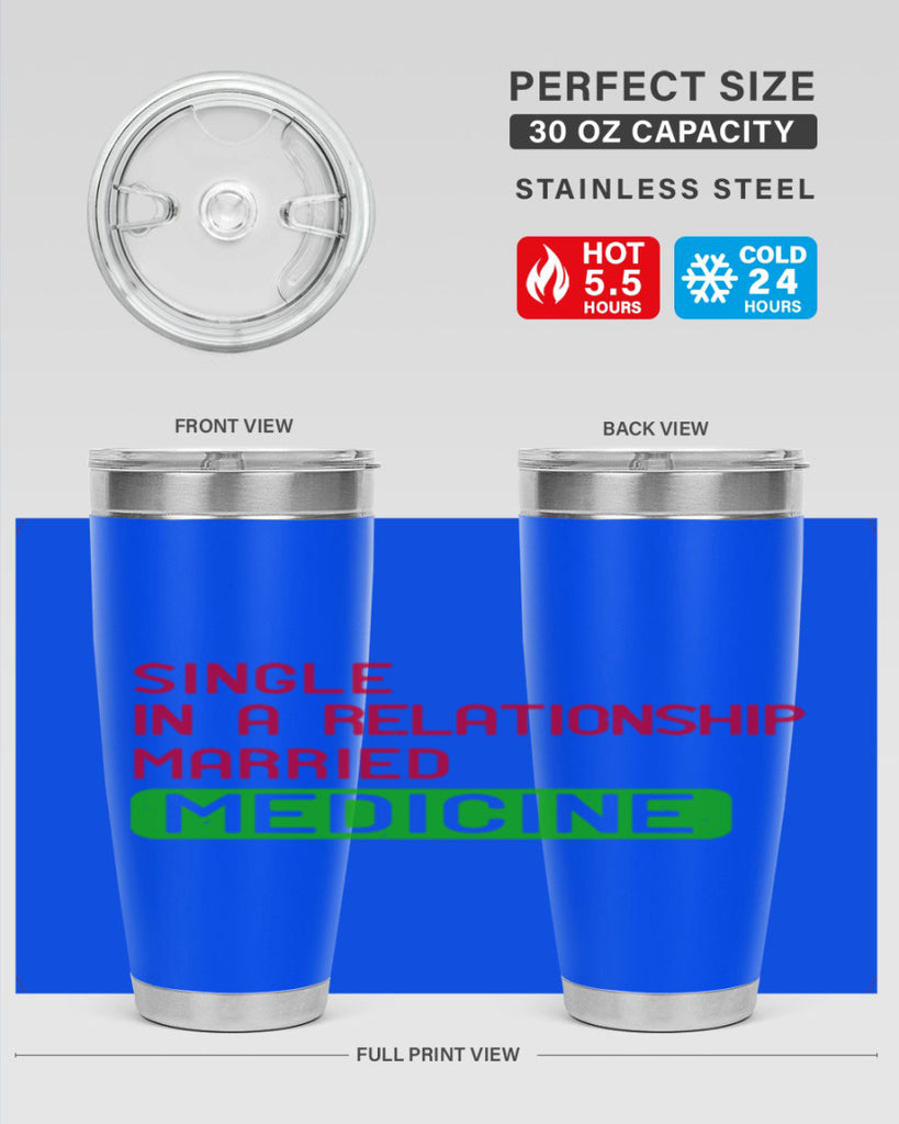 single in a relationship married medicine Style 25#- medical- tumbler
