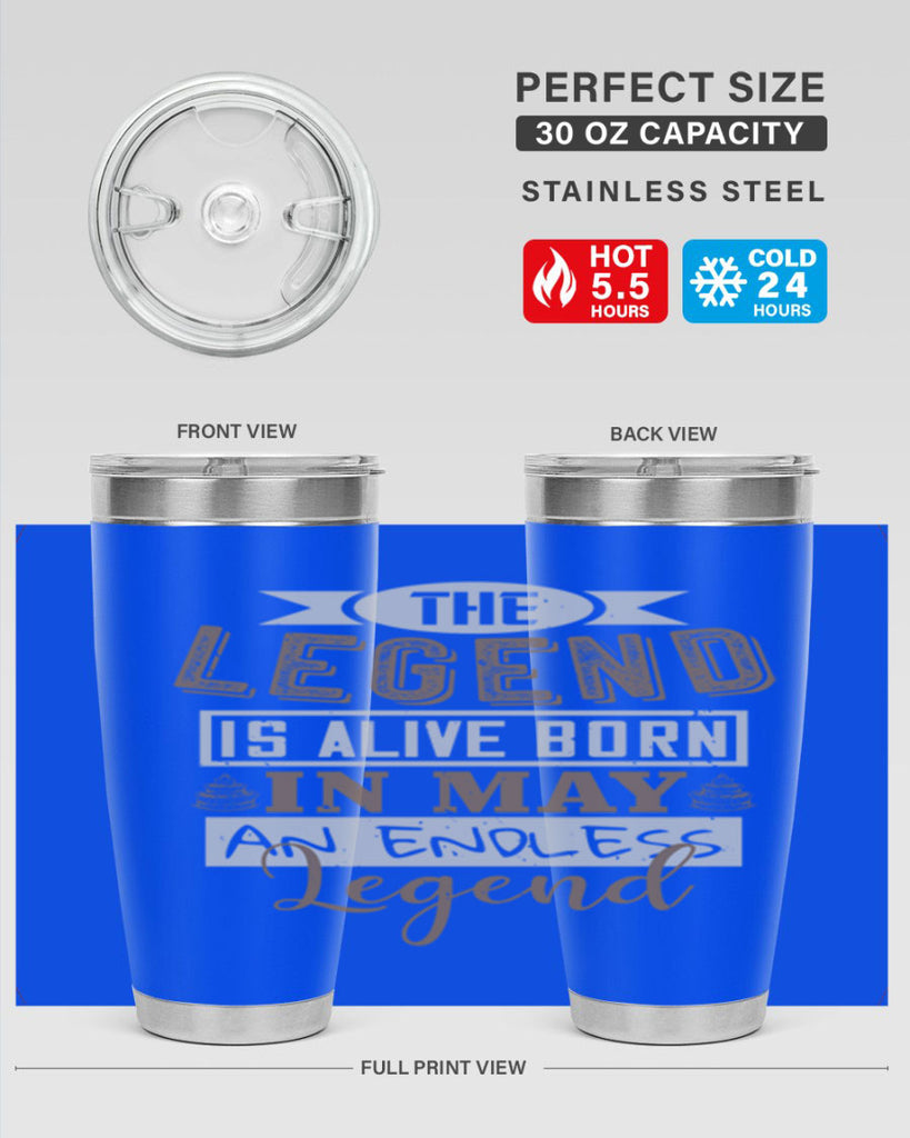 the legend is alive born in may an endless legend Style 28#- birthday- tumbler