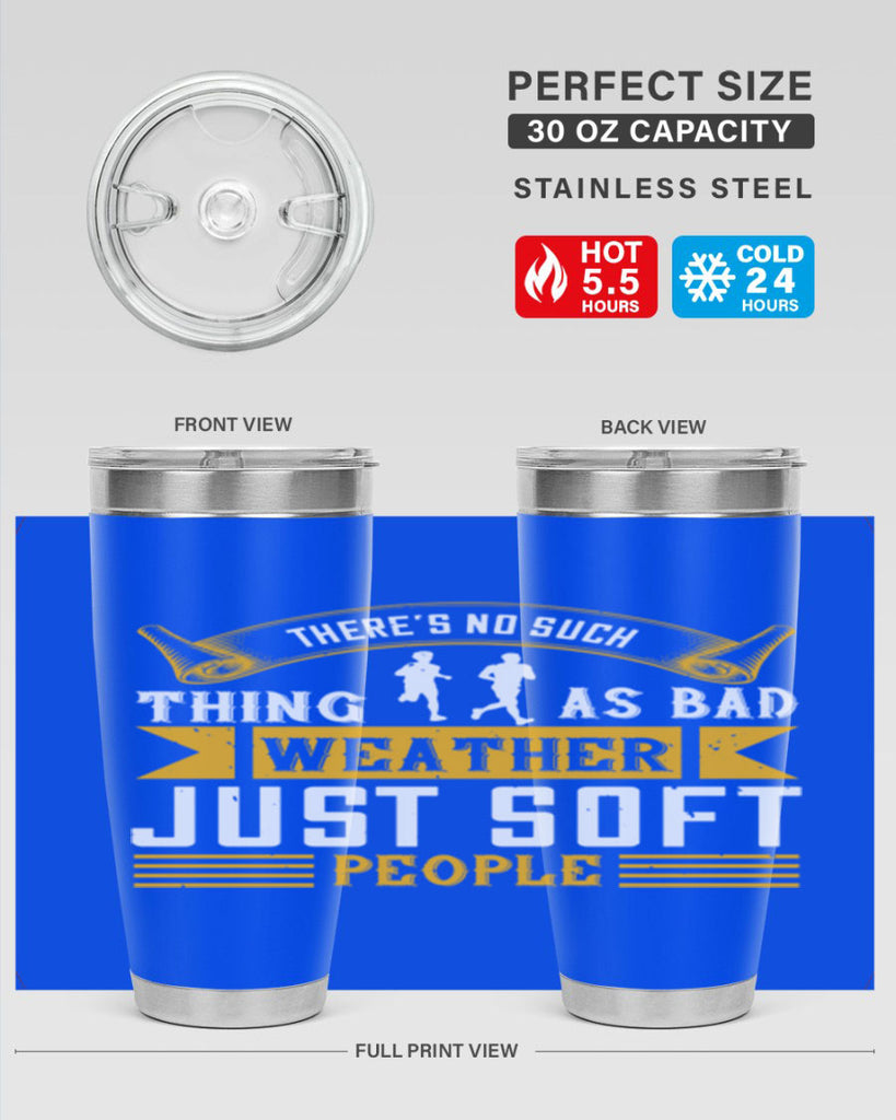 there’s no such thing as bad weather just soft people 8#- running- Tumbler