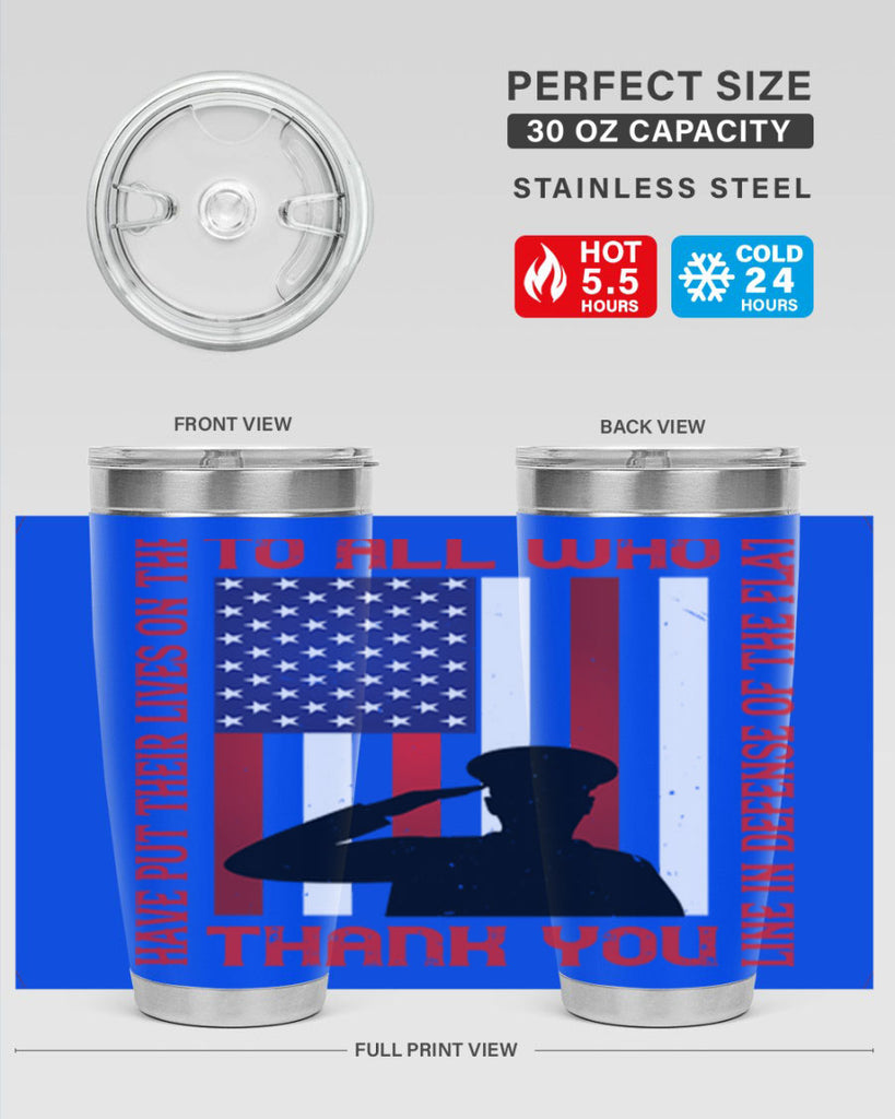 to all who have put their lives on the line in defense of the flat thank you 16#- Veterns Day- Tumbler