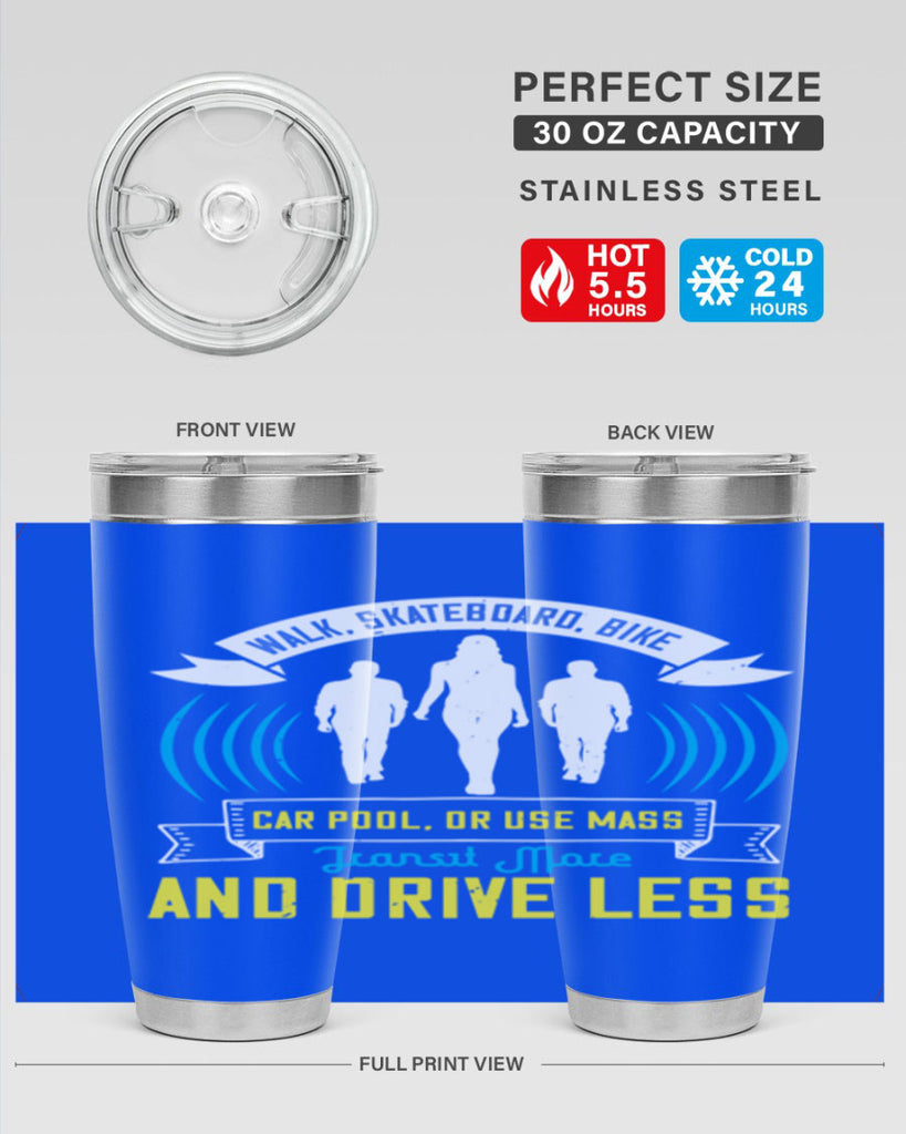walk skateboard bike car pool or use mass transit more and drive less 15#- walking- Tumbler
