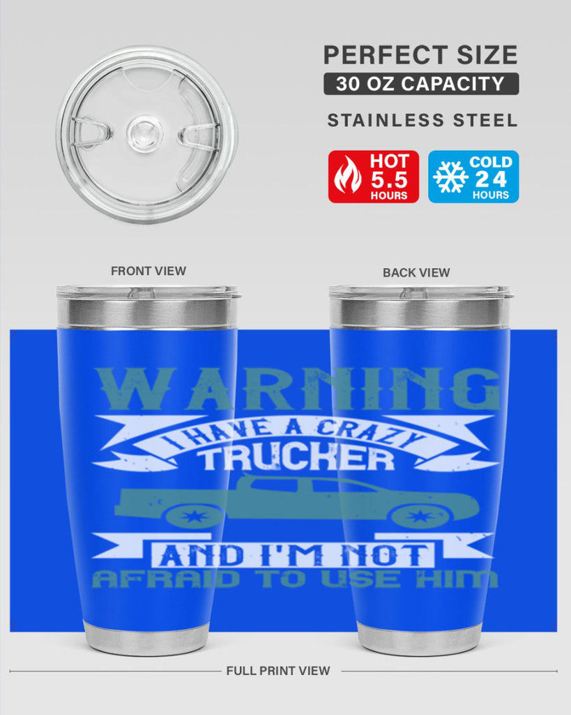 warning i have a crazy trucker and im not afraid to use him Style 9#- truck driver- tumbler