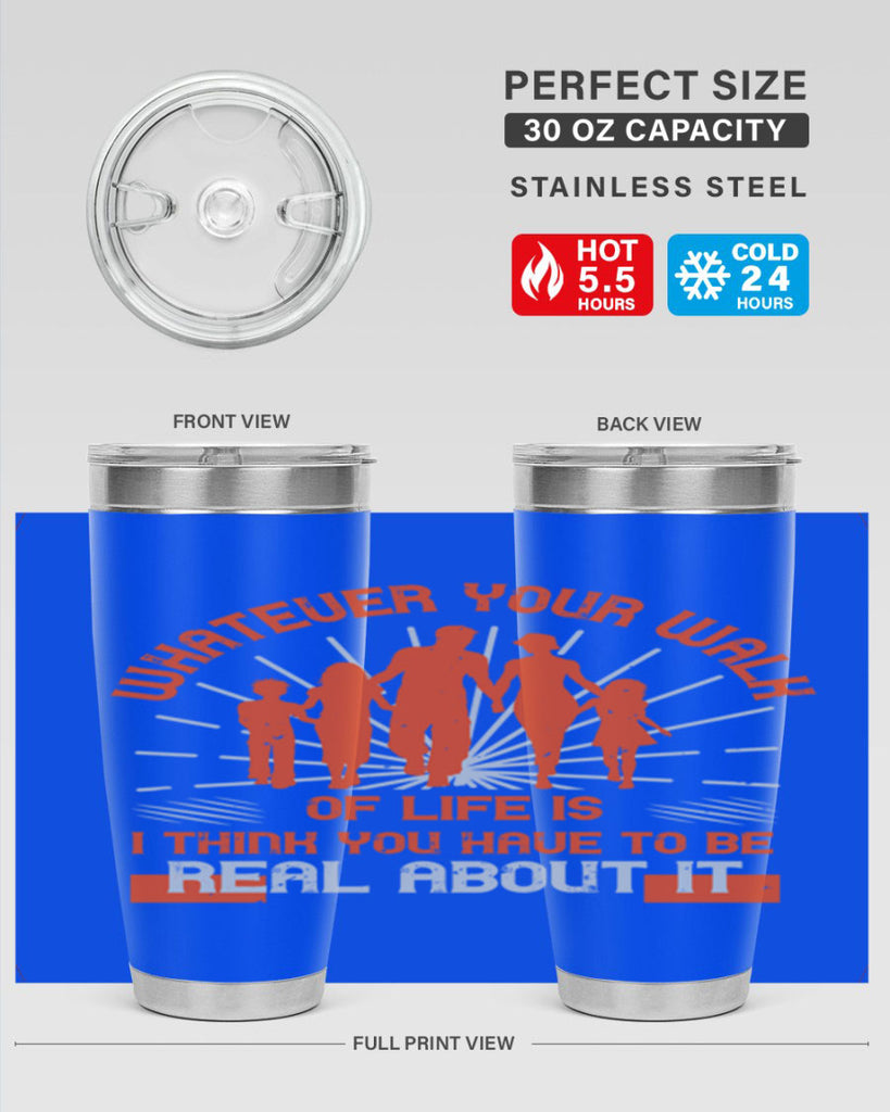 whateuer your walh of life is i think you haue to be real about it 13#- walking- Tumbler