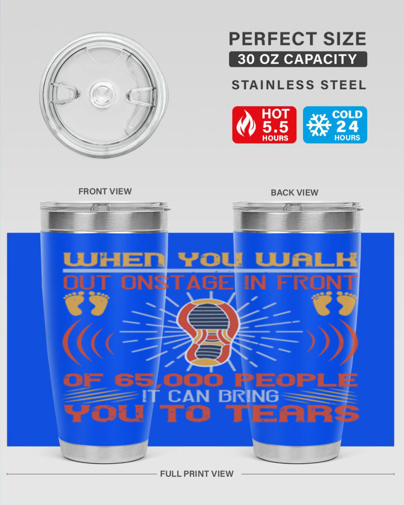 when you walk out onstage in front of people it can bring you to tears 7#- walking- Tumbler