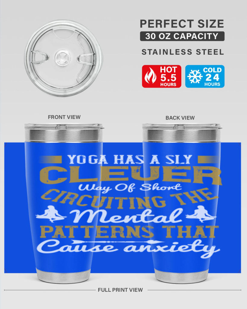 yoga has a sly clever way of short circuiting the mental patterns that cause anxiety 30#- yoga- Tumbler